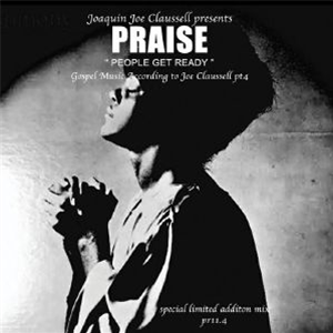 JOACQUIN JOE CLAUSSELL PRESENTS PRAISE EP SAMPLER VOLUME ONE - Sacred Rhythm Music JOACQUIN JOE CLAUSSELL PRESENTS PRAISE EP SAMPLER VOLUME ONE - Sacred Rhythm Music