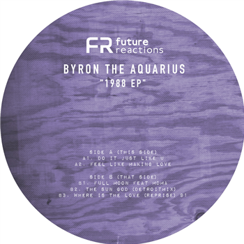 Byron The Aquarius - 1988 EP - Future Reactions Recordings Byron The Aquarius - 1988 EP - Future Reactions Recordings