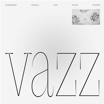 VAZZ - SUBMERGED VESSELS AND OTHER STORIES - STROOM RECORDS