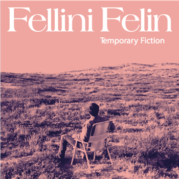 FELLINI FELIN - TEMPORARY FICTION EP - DELICIEUSE