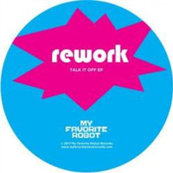 Rework - Talk It Off EP - My Favorite Robot Records