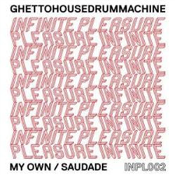 Ghettohousedrummachine  - Infinite Pleasure