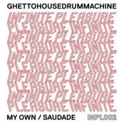 Ghettohousedrummachine - Infinite Pleasure Ghettohousedrummachine - Infinite Pleasure