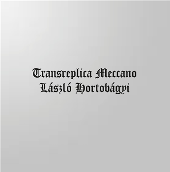 LASZLO HORTOBAGYI - TRANSREPLICA MECCANO - LULLABIES FOR INSOMNIACS LASZLO HORTOBAGYI - TRANSREPLICA MECCANO - LULLABIES FOR INSOMNIACS