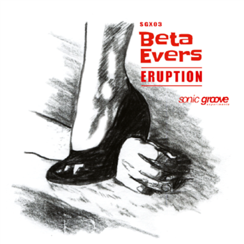 BETA EVERS - ERUPTION - SONIC GROOVE EXPERIMENTS
