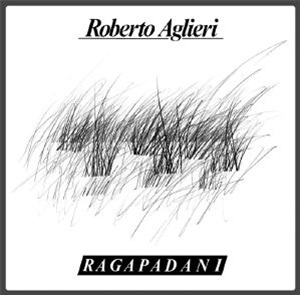 Roberto AGLIERI - Ragapadani - aRCHEO rECORDINGS iTALY