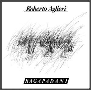 Roberto AGLIERI - Ragapadani  - aRCHEO rECORDINGS iTALY