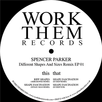 Spencer Parker - Different Shapes And Sizes Remix EP 01 - WORK THEM RECORDS