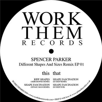 Spencer Parker - Different Shapes And Sizes Remix EP 01 - WORK THEM RECORDS Spencer Parker - Different Shapes And Sizes Remix EP 01 - WORK THEM RECORDS