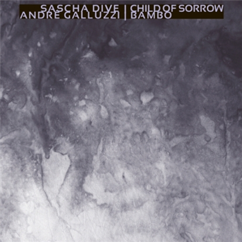 Sascha Dive / André Galluzzi - Child Of Sorrow / Bambo - Aras