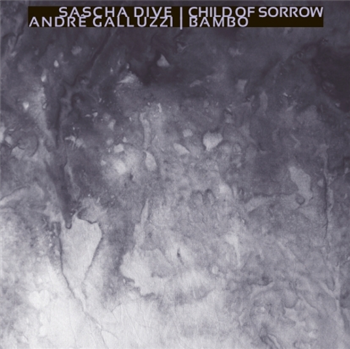 Sascha Dive / André Galluzzi - Child Of Sorrow / Bambo - Aras Sascha Dive / André Galluzzi - Child Of Sorrow / Bambo - Aras