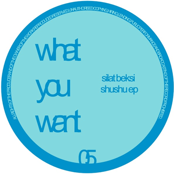 Silat Beksi - Shushu EP - WHAT YOU WANT