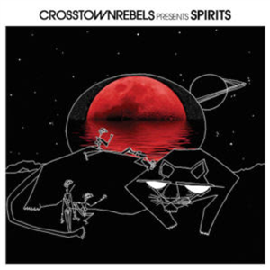 CROSSTOWN REBELS PRESENTS SPIRITS - Va - Crosstown Rebels