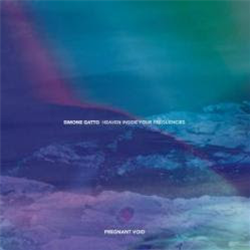 Simone Gatto - Heaven Inside Your Frequencies - Pregnant Void Simone Gatto - Heaven Inside Your Frequencies - Pregnant Void