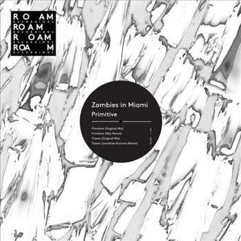 ZOMBIES IN MIAMI - Primitive (Incl Mijo & Jonathan Kusuma Remixes) - Roam ZOMBIES IN MIAMI - Primitive (Incl Mijo & Jonathan Kusuma Remixes) - Roam