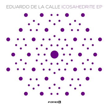 Eduardo De La Calle - Icosahedrite EP - Planet E