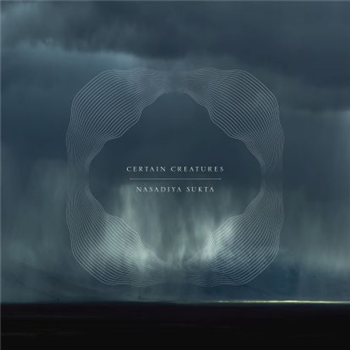 Certain Creatures - Nasadiya Sukta - Mysteries Of The Deep