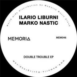 Ilario Liburni / Marko Nastic - Double Trouble EP - memoria recordings