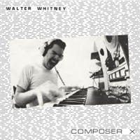 WALTER WHITNEY - COMPOSER X - Orbeatize WALTER WHITNEY - COMPOSER X - Orbeatize