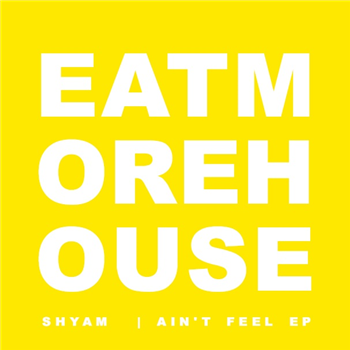 Shyam - Aint Feel EP - Eat More House