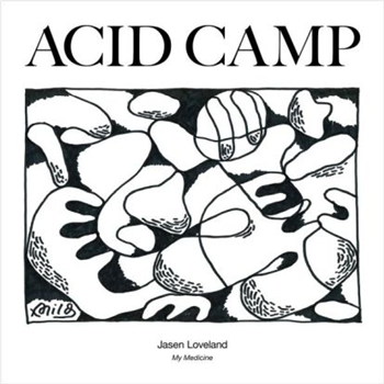 Jasen Loveland - My Medicine - Acid Camp Records Jasen Loveland - My Medicine - Acid Camp Records