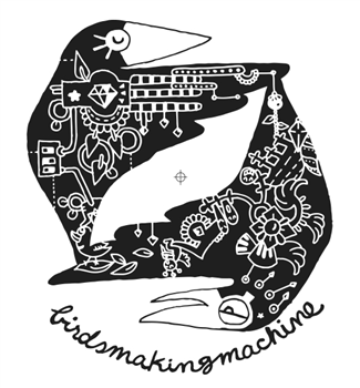 Birdsmakingmachine - Birdsmakingmachine
