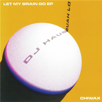 DJ Haus - Let My Brain Go EP - Chiwax