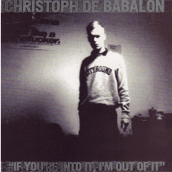 Christoph De Babalon - If You’re Into It I’m Out of It (2 X LP) - Cross Fade Enter Tainment [CFET]