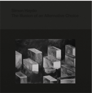 Simon Haydo - The Illusion of an Alternative Choice - Peder Mannerfelt Produktion