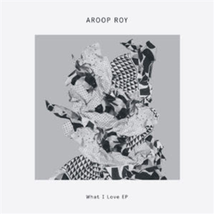 AROOP ROY - WHAT I LOVE EP - Delusions Of Grandeur