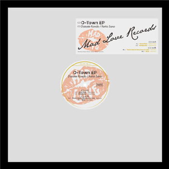 Daisuke Kondo / Keita Sano - O-Town EP - Mad Love Records Daisuke Kondo / Keita Sano - O-Town EP - Mad Love Records