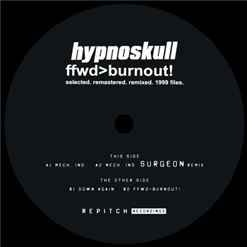 Hypnoskull -  ffwd>burnout! selected. remastered. remixed. 1999 files w/ Surgeon Remix - Repitch Recordings