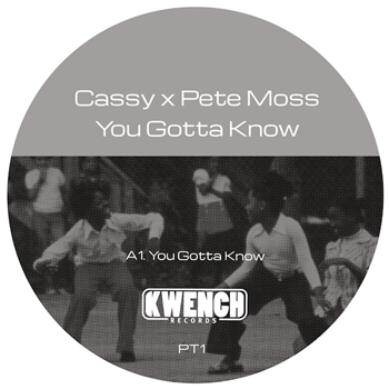 CASSY X PETE MOSS - YOU GOTTA KNOW (INC. RON TRENT REMIX) - KWENCH RECORDS