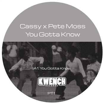 CASSY X PETE MOSS - YOU GOTTA KNOW (INC. RON TRENT REMIX) - KWENCH RECORDS CASSY X PETE MOSS - YOU GOTTA KNOW (INC. RON TRENT REMIX) - KWENCH RECORDS