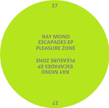 Ray Mono - Escapades EP - PLEASURE ZONE Ray Mono - Escapades EP - PLEASURE ZONE