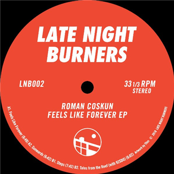 ROMAN COSKUN - FEELS LIKE FOREVER EP - Late Night Burners ROMAN COSKUN - FEELS LIKE FOREVER EP - Late Night Burners