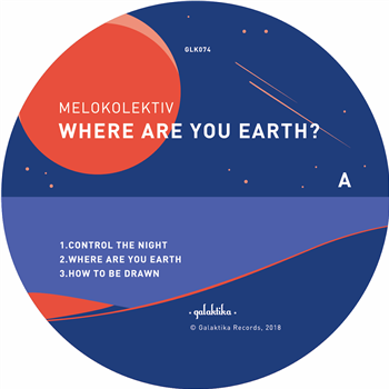 MELOKOLEKTIV - WHERE ARE YOU EARTH? (INC. MARK E & LANGENBERG REMIXES) - GALAKTIKA RECORDINGS