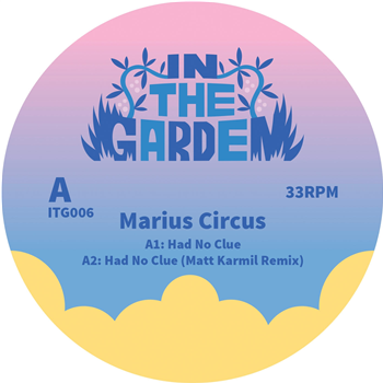 MARIUS CIRCUS - HAD NO CLUE (INCL. MATT KARMIL & ANTON KLINT RMXS) - IN THE GARDEN