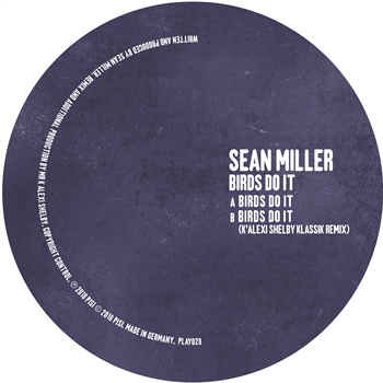 SEAN MILLER - BIRDS DO IT (INC. K ALEXI REMIX) - PLAY IT SAY IT