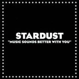 Music sounds better with you - STARDUST         