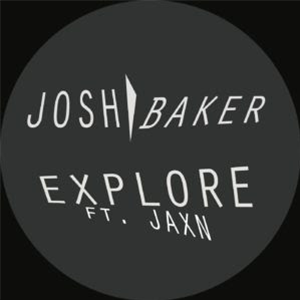 JOSH BAKER FEAT. JAXN - EXPLORE EP (INC. RICH NXT REMIX) - SEE DOUBLE JOSH BAKER FEAT. JAXN - EXPLORE EP (INC. RICH NXT REMIX) - SEE DOUBLE