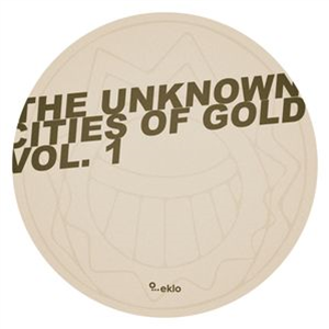 The Unknown Cities Of Gold Vol.1 - Va - EKLO MUSIC The Unknown Cities Of Gold Vol.1 - Va - EKLO MUSIC
