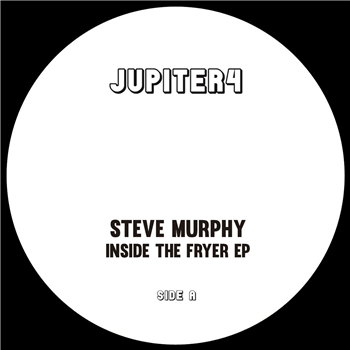 Steve Murphy - Inside The Fryer EP - Jupiter4