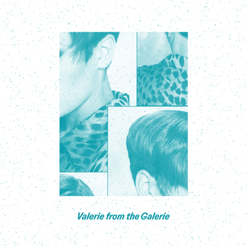 Valerie from the Galerie – Tape One - What About Never