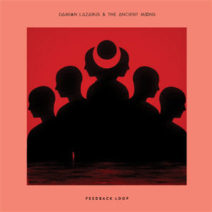 DAMIAN LAZARUS & THE ANCIENT MOONS - FEEDBACK LOOP (INC. SERGE DEVANT, BEDOUIN & MAD PROFESSOR REMIXES) - Crosstown Rebels