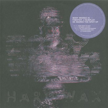 Timothy J. Fairplay - DX Marks The Spot EP - Body Works Timothy J. Fairplay - DX Marks The Spot EP - Body Works
