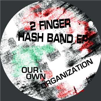 OUR OWN ORGANIZATION –  2 FINGER HASH BAND EP - Neroli
