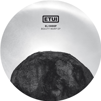 EL CHOOP - BEAUTY WARP EP - Etui Records EL CHOOP - BEAUTY WARP EP - Etui Records