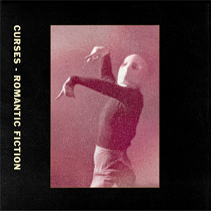Curses - Romantic Fiction - Dischi Autunno Curses - Romantic Fiction - Dischi Autunno