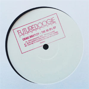 CRAIG BRATLEY - THE 99.9% EP (INC. ANDREW WEATHERALL REMIX) - FUTUREBOOGIE RECORDINGS